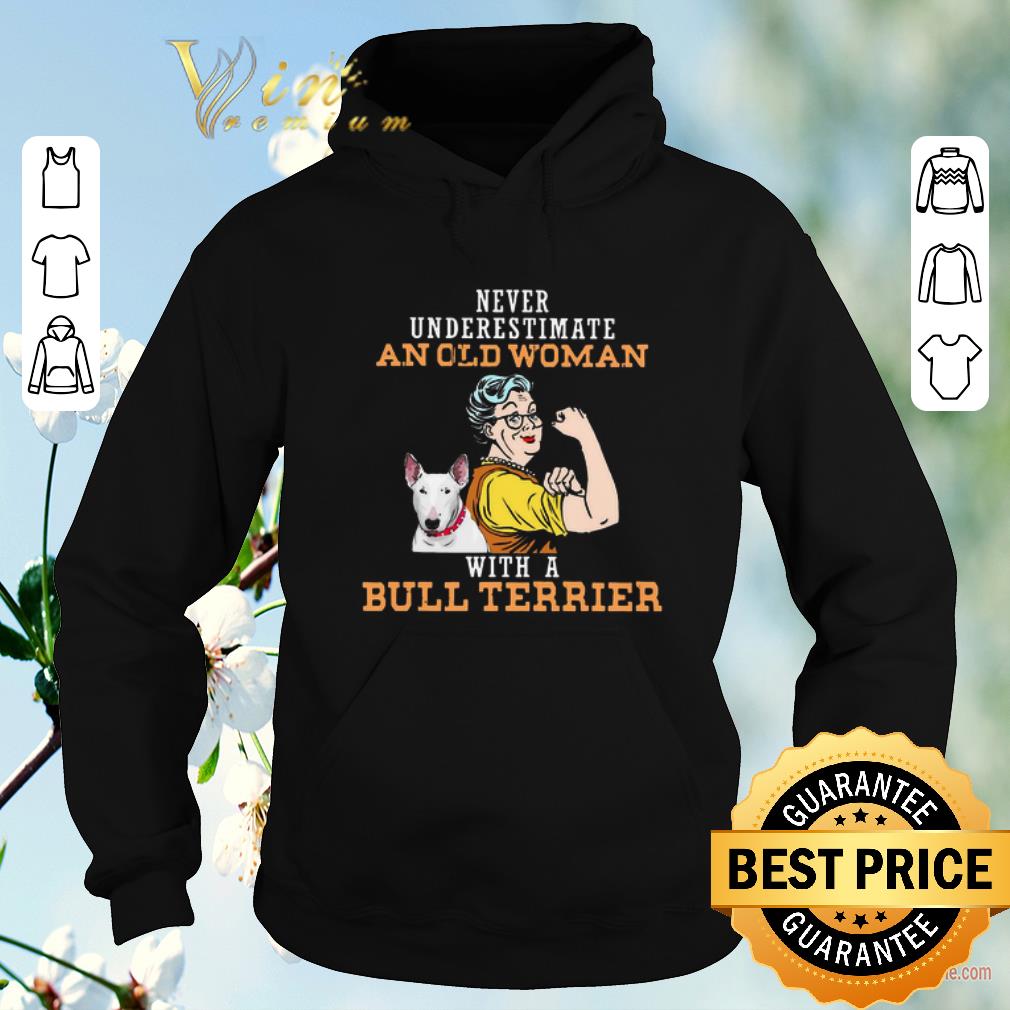 Top Never underestimate an old woman with a Bull Terrier shirt sweater 4 - Top Never underestimate an old woman with a Bull Terrier shirt sweater