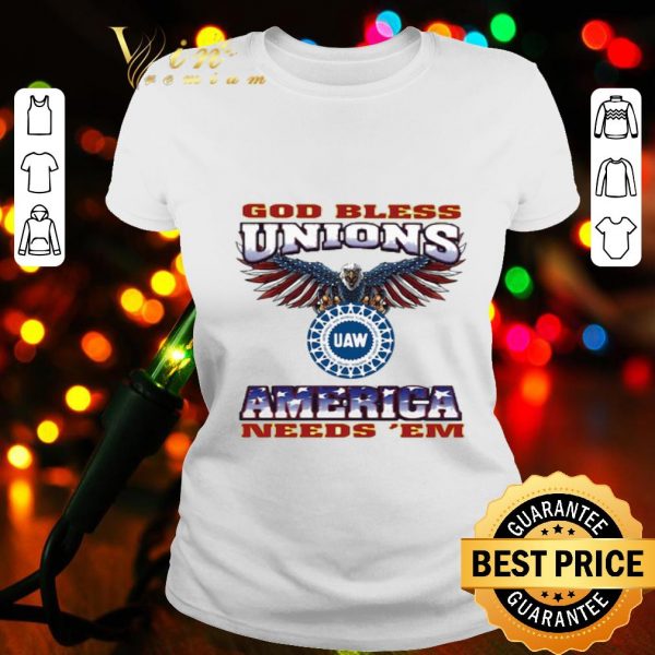 Eagle God bless unions UAW America needs ‘em shirt