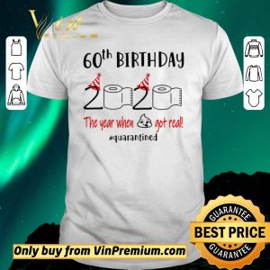 Hot 60th Birthday 2020 the year when shit got real #quarantined toilet paper shirt sweater