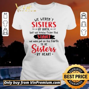 Pretty We Werent Sisters By Birth But We Knew From The Start shirt sweater 1