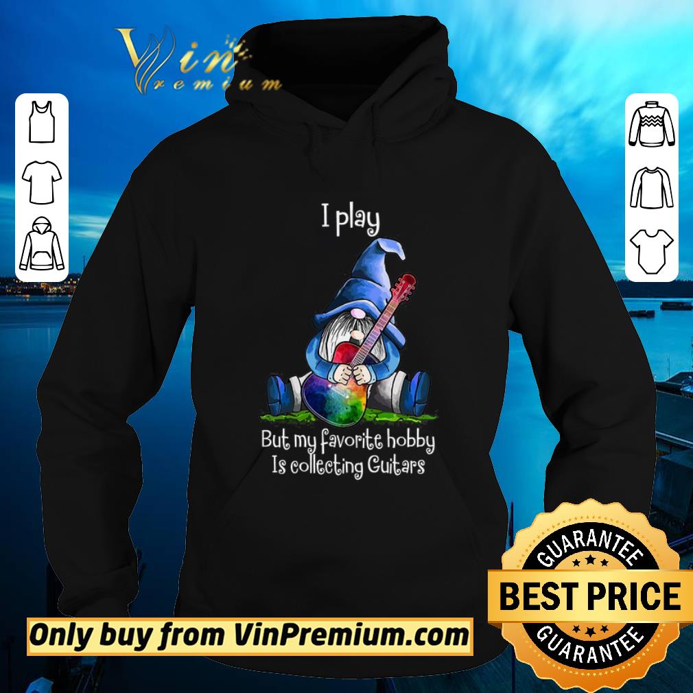 073bc398 hot gnomes i play but my favorite hobby is collecting guitars shirt sweater 4 - Hot Gnomes I Play But My Favorite Hobby Is Collecting Guitars shirt sweater