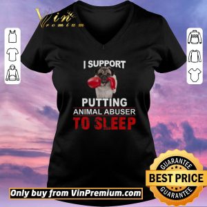 Hot I Support Putting Animal Abusers To Sleep shirt sweater