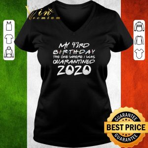 Awesome My 43rd Birthday The One Where I Was Quarantined 2020 shirt 2
