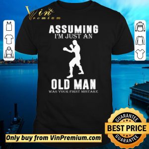Awesome Boxer Player Assuming I’m Jusst An Old Man Was Your First Mistake shirt sweater