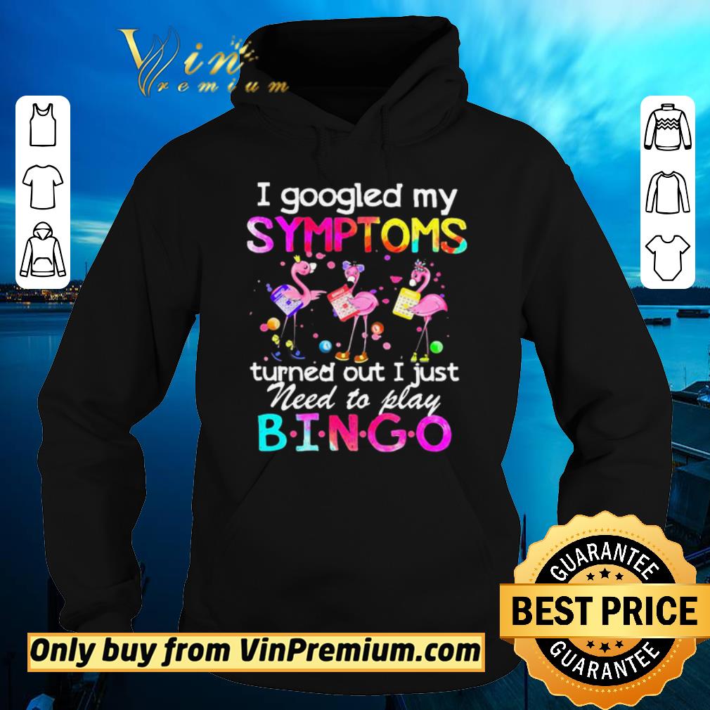 Pretty Flamingos I Googled My Symptoms Turned Out I Just Need To Play Bingo shirt sweater 14728e22 pretty flamingos i googled my symptoms turned out i just need to play bingo shirt sweater 4 - Pretty Flamingos I Googled My Symptoms Turned Out I Just Need To Play Bingo shirt sweater