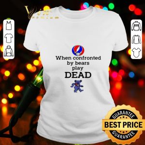 When Confronted By Bears Play Dead Grateful Dead logo shirt