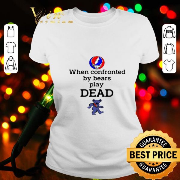 When Confronted By Bears Play Dead Grateful Dead logo shirt