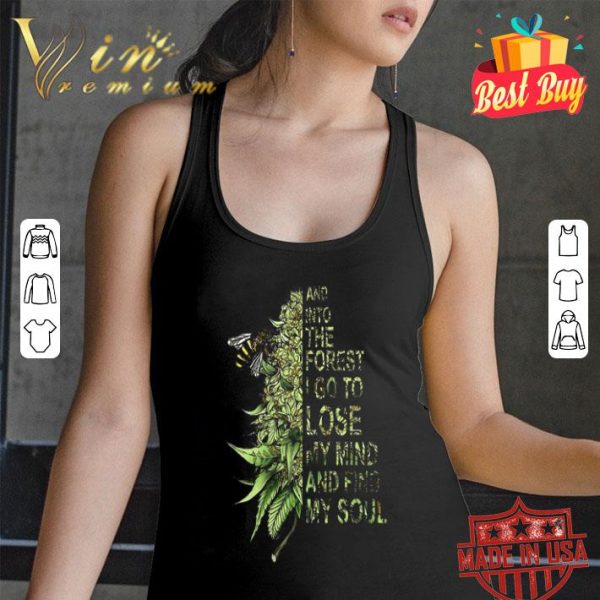 Bee Cannabis Marijuana and into the forest i go to lose my mind shirt