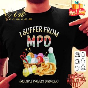 I suffer from MPD multiple project disorder shirt