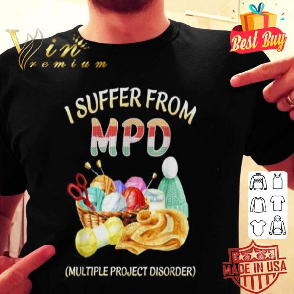 I suffer from MPD multiple project disorder shirt