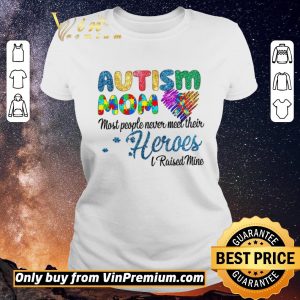 Pretty Autism Mom Most People Never Meet Their Heroes I Raised Mice Awareness shirt sweater