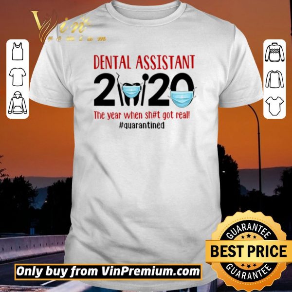 Pretty Dental assistant 2020 the year when shit got real #quarantined shirt sweater
