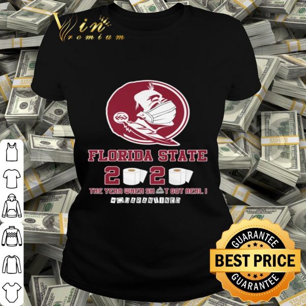Florida State Seminoles 2020 The year where shit got real quarantined shirt
