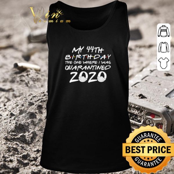 Awesome My 44th birthday the one where i was quarantined 2020 Covid-19 shirt