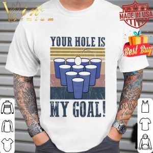 Beer bong Your hole is my goal vintage shirt
