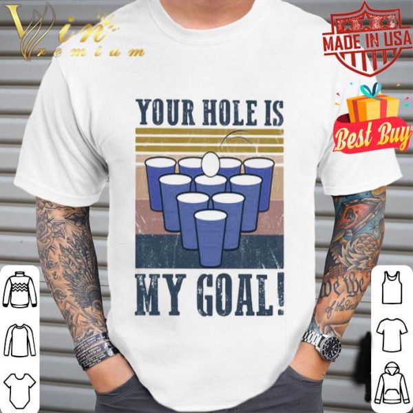 Beer bong Your hole is my goal vintage shirt