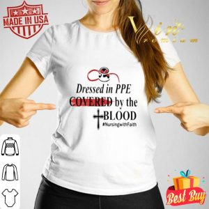 Dressed in PPE Covered by the Blood #nursingwithFaith Coronavirus shirt