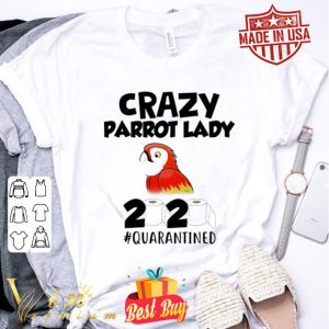 Crazy parrot lady 2020 #quarantined Coronavirus shirt