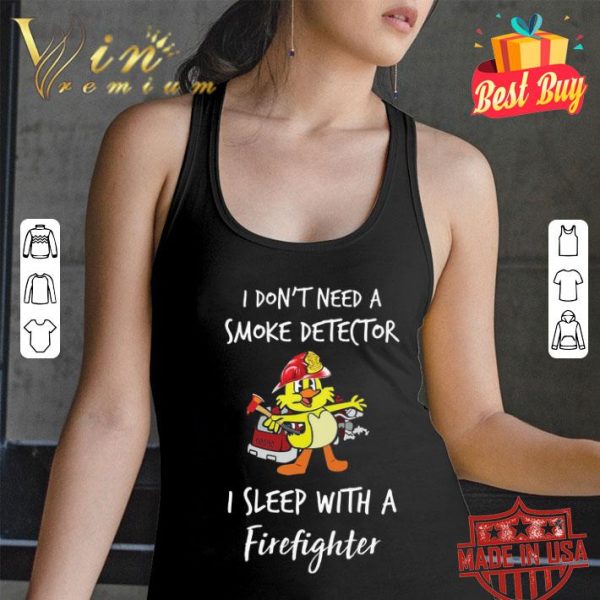 Baby duck i don’t need a smoke detector i sleep with a firefighter shirt