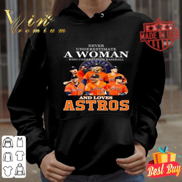 Never underestimate a woman who understands baseball and loves Houston Astros shirt