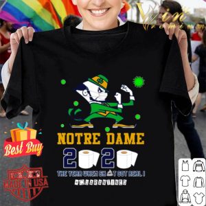 Notre Dame Fighting Irish 2020 the year when shit got real #quarantined shirt