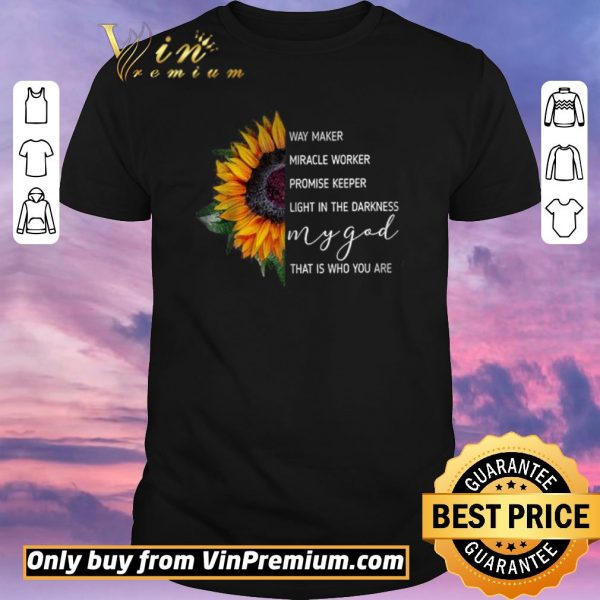 Awesome Sunflowers Way Maker Miracle Woker Promise Keeper Light In The Darkness shirt sweater