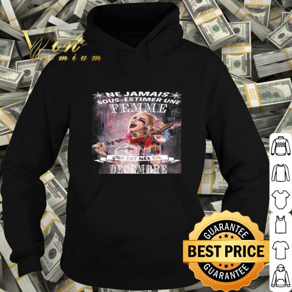 Harley Quinn Ne Jamais Sous-Estimer Une Femme Qui Est Nee En Decembre shirt