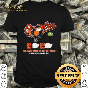 Baltimore Orioles 2020 The year where shit got real #quarantined Coronavirus shirt