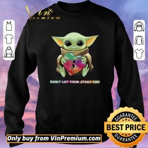 Hot Baby Yoda Heart Don't Let Your Story end shirt sweater 2