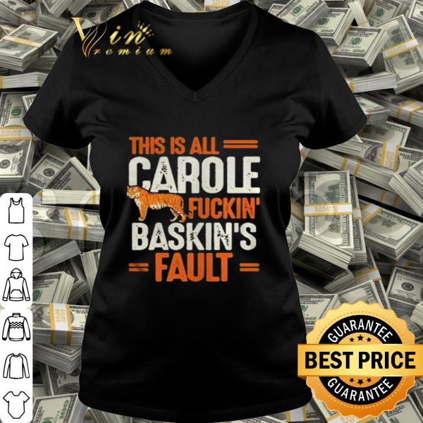 Tiger This is Carole Fucking Baskin Fault Joe Exotic shirt