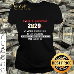 Nurse’s daughter 2020 my mother riskis her life Covid-19 shirt