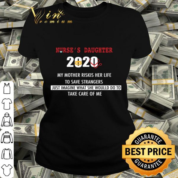 Nurse’s daughter 2020 my mother riskis her life Covid-19 shirt