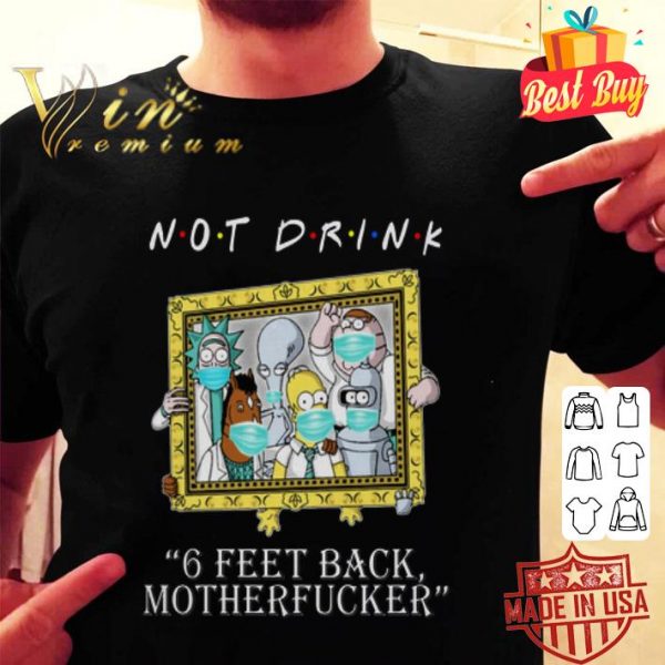 Not Drink 6 Feet Back Motherfucker Rick Sanchez Bojack Horseman shirt