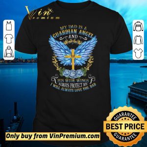 Hot Cross My Dad Is A Guardian Angel And His Wide Wings Alwways Protect Me shirt sweater