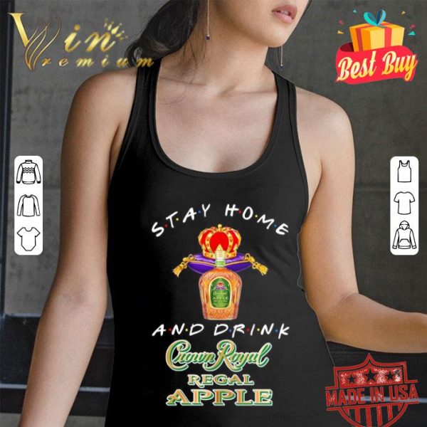 Stay home and drink Crown Royal Regal Apple Coronavirus shirt