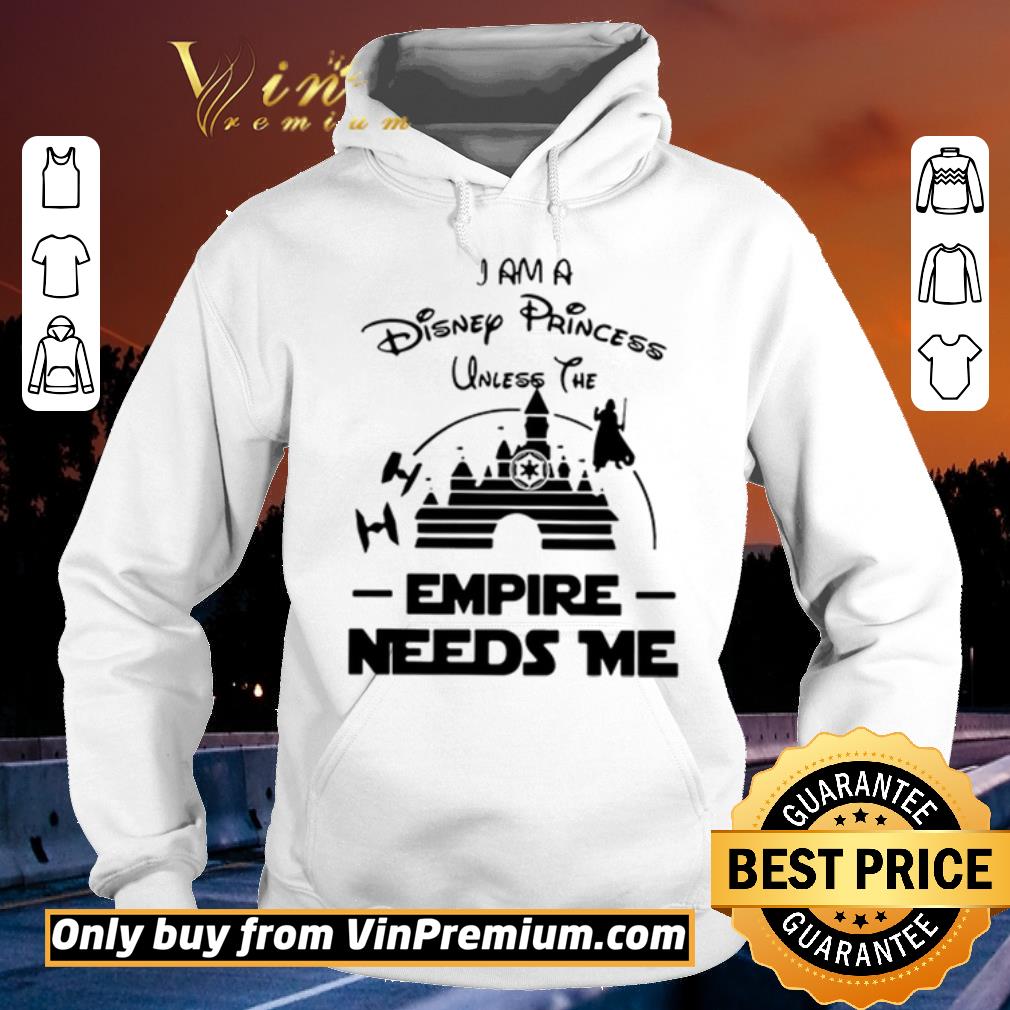 2ddf564b awesome i am a disney princess unless the empire needs me shirt sweater 4 - Awesome I Am A Disney Princess Unless The Empire Needs Me shirt sweater
