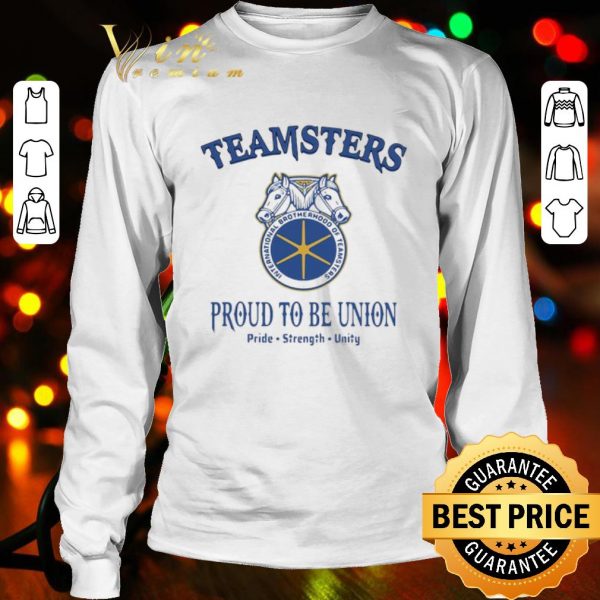 International brotherhood of teamsters proud to be union pride strength unity shirt