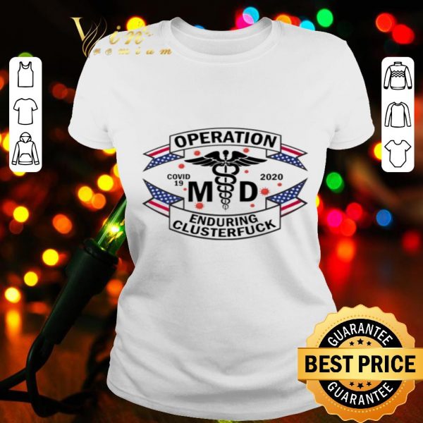 MD operation enduring clusterfuck Covid-19 shirt