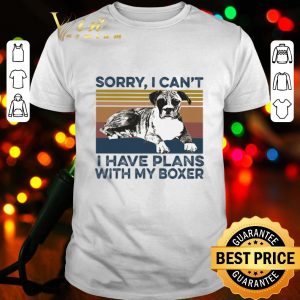 Sorry I can’t I have plans with my boxer vintage shirt