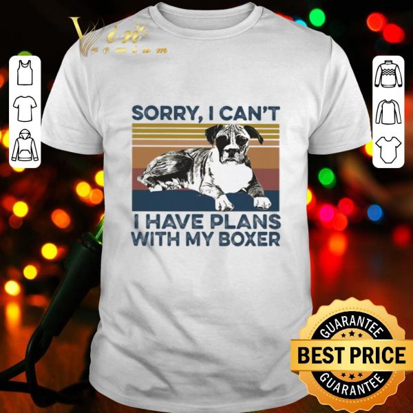 Sorry I can’t I have plans with my boxer vintage shirt