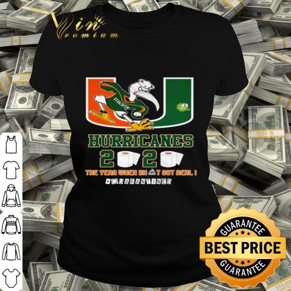 Miami Hurricanes 2020 the year when shit got real #quarantined shirt