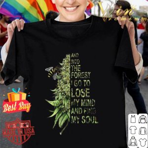 Bee Cannabis Marijuana and into the forest i go to lose my mind shirt
