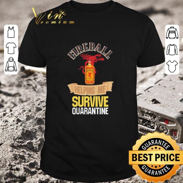 Premium Fireball helping me survive quarantine Covid-19 shirt