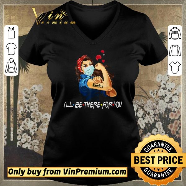 Awesome Strong Woman Nando’s I’ll Be There For You Covid-19 shirt sweater