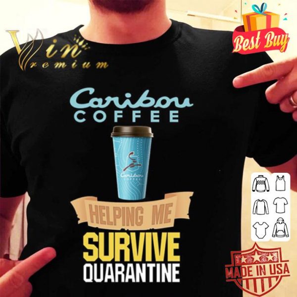 Caribou Coffee helping me survive quarantine Coronavirus shirt
