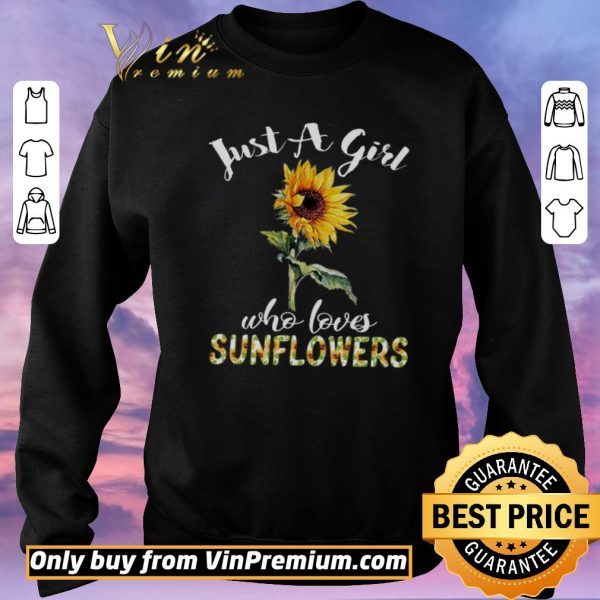 Awesome Just A Girl Who Loves Sunflowers shirt sweater
