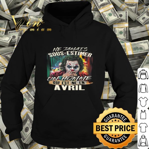 Joker Ne Jamais Sous-Estimer Un Homme Qui Est Ne En Avril shirt