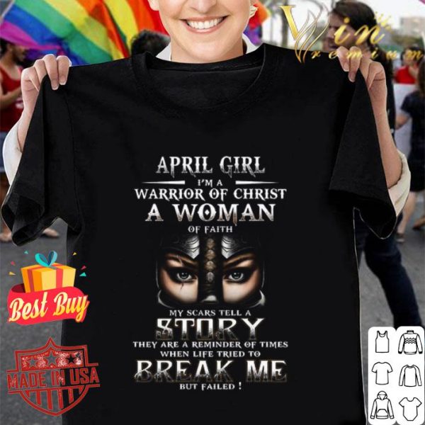 April girl i’m a warrior of Christ a woman of faith break me shirt