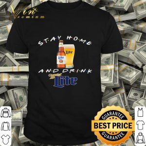 Stay home and drink and Miller Lite Coronavirus shirt