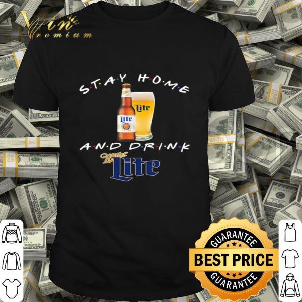 Stay home and drink and Miller Lite Coronavirus shirt